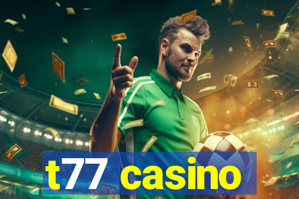 t77 casino